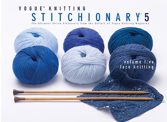 Vogue Knitting Stitchionary Volume Five: Lace Knitting: The Ultimate Stitch Dictionary from the Editors of Vogue Knitting Magazine (Vogue Knitting Stitchionary Series)