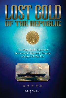 Lost Gold of the Republic: The Remarkable Quest for the Greatest Shipwreck Treasure of the Civil War Era [SIGNED]