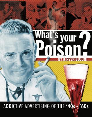 What's Your Poison: Addictive Advertising Of The '40s - '60s