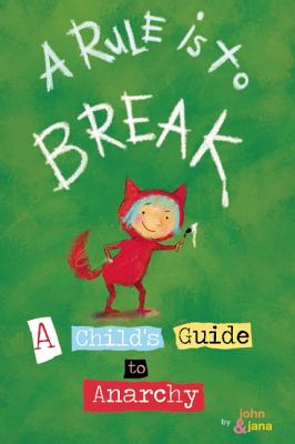 Rule Is to Break: A Child's Guide to Anarchy