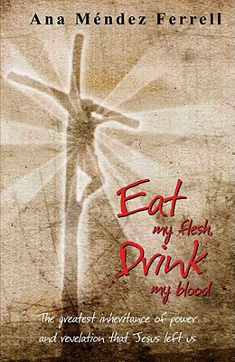 Image for Eat My Flesh and Drink My Blood Eat My Flesh and Drink My Blood