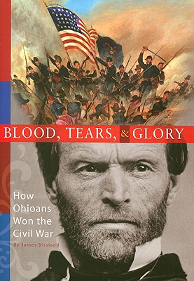 Blood, Tears, & Glory: How Ohioans Won The Civil War