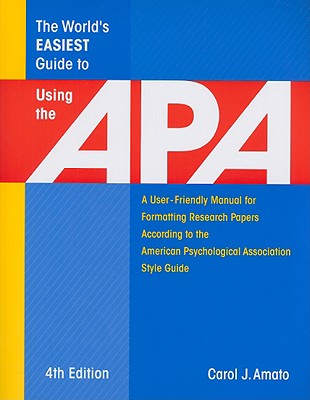 The World's Easiest Guide to Using the Apa: A User-Friendly Manual for Formatting Research Papers According to the American Psychological Association Style Guide