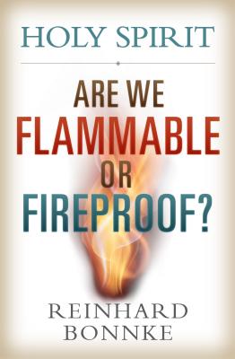 Holy Spirit: Are We Flammable Or Fireproof