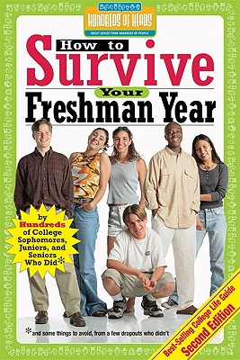 Image for How to Survive Your Freshman Year: By Hundreds of College Sophomores, Juniors, and Seniors Who Did (Hundreds of Heads Survival Guides)