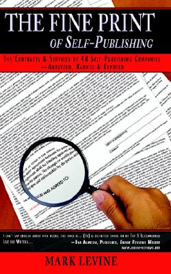 The Fine Print of Self-Publishing: The Contracts & Services of 48 Major Self-Publishing Companies--Analyzed, Ranked & Exposed