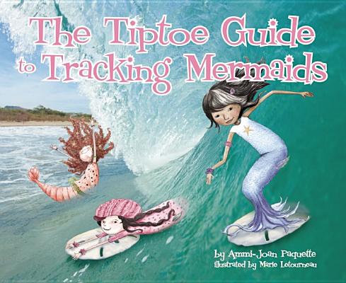Image for The Tiptoe Guide to Tracking Mermaids The Tiptoe Guide to Tracking Mermaids