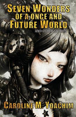 SEVEN WONDERS OF A ONCE AND FUTURE WORLD AND OTHER STORIES (signed)