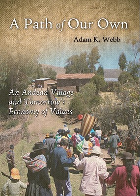 A Path of Our Own: An Andean Village and Tomorrow's Economy of Values (Culture of Enterprise)