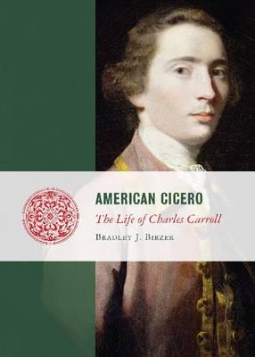 Image for American Cicero: The Life of Charles Carroll (Lives of the Founders) American Cicero: The Life of Charles Carroll (Lives of the Founders)