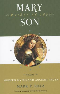 Mary, Mother of the Son: Volume One: Modern Myths and Ancient Truth