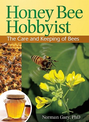 Honey Bee Hobbyist: The Care And Keeping Of Bees