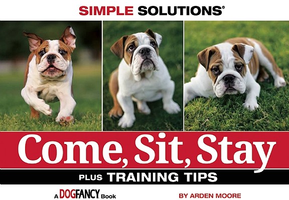 Come, Sit, Stay: Plus Training Tips (CompanionHouse Books) Short and Simple Dog Training Guide - Teach Basic Cues to Your Puppy