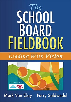 Image for The School Board Fieldbook: Leading With Vision The School Board Fieldbook: Leading With Vision