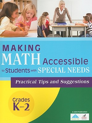 Making Math Accessible to Students with Special Needs: Practical Tips and Suggestions Grades K-2