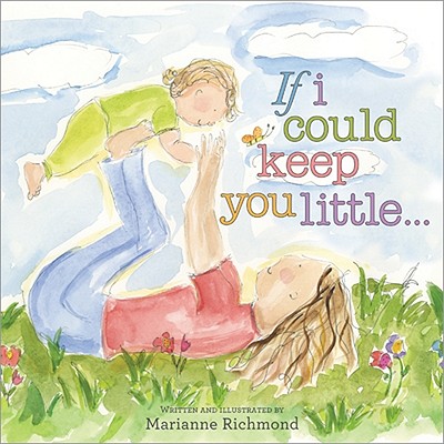 If I Could Keep You Little. (Marianne Richmond) Richmond, Marianne