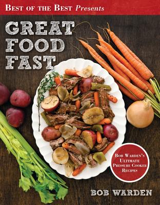 Image for Great Food Fast : Bob Warden's Ultimate Pressure Cooker Recipes