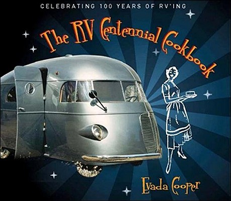 Image for The RV Centennial Cookbook: Celebrating 100 Years of RVing The RV Centennial Cookbook: Celebrating 100 Years of RVing