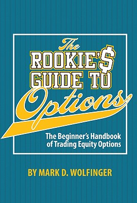 The Rookie's Guide to Options: The Beginner's Handbook of Trading Equity Options