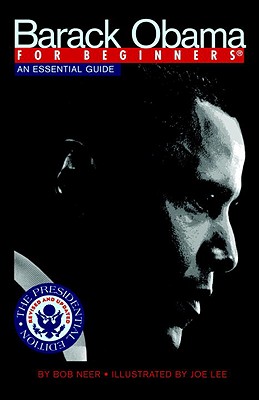 Barack Obama For Beginners, Presidential Edition: An Essential Guide