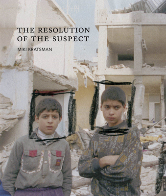 Miki Kratsman & Ariella Azoulay: The Resolution of the Suspect