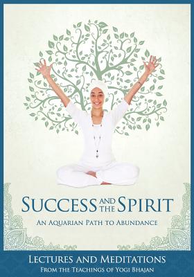 Success and The Spirit: An Aquarian Path to Abundance