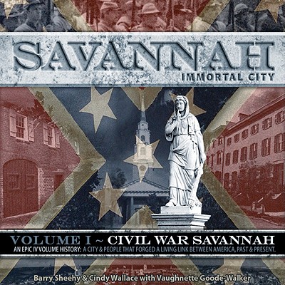 Image for Savannah, Immortal City: An Epic lV Volume History: A City & People That Forged A Living Link Between America, Past and Present (Civil War Savannah)