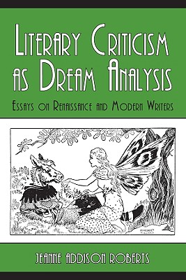 Literary Criticism as Dream Analysis: Essays on Renaissance and Modern Writers