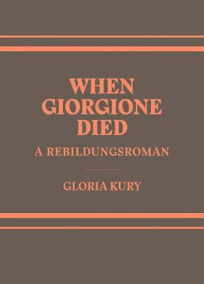 When Giorgione Died: A Rebilungsroman in Two Volumes