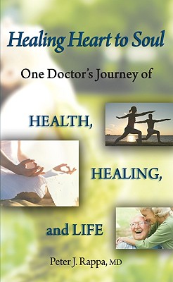 Healing Heart to Soul: One Doctor's Journey of Health, Healing, and Life