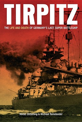 Image for Tirpitz: The Life and Death of Germany's Last Super Battleship