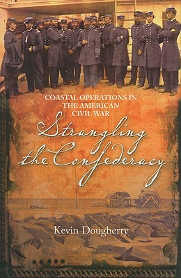 Strangling the Confederacy: Coastal Operations in the American Civil War