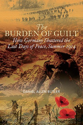 Image for Burden of Guilt: How Germany Shattered the Last Days of Peace, Summer 1914. Burden of Guilt: How Germany Shattered the Last Days of Peace, Summer 1914.