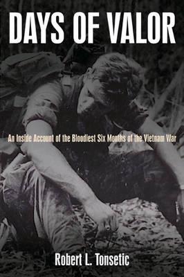 Image for Days of Valor: An Inside Account of the Bloodiest Six Months of the Vietnam War Days of Valor: An Inside Account of the Bloodiest Six Months of the Vietnam War