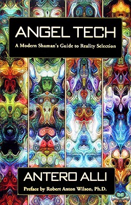 Angel Tech: A Modern Shaman's Guide to Reality Selection
