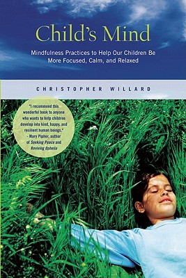 Image for Child's Mind: Mindfulness Practices to Help Our Children Be More Focused, Calm, and Relaxed