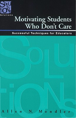Motivating Students Who Don't Care: Successful Techniques for Educators Image for Motivating Students Who Don't Care: Successful Techniques for Educators