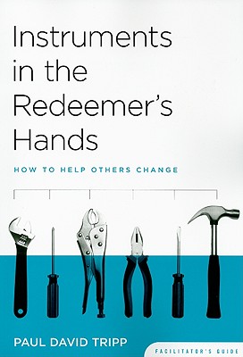 Instruments in the Redeemer's Hands Facilitator's Guide: How to Help Others Change Image for Instruments in the Redeemer's Hands Facilitator's Guide: How to Help Others Change
