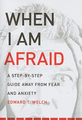 Image for When I Am Afraid: A Step by Step Guide Away from Fear and Anxiety