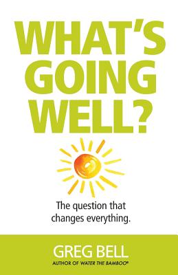 What's Going Well: The question that changes everything.