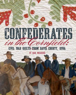 Image for Confederates in the Cornfield: Civil War Quilts from Davis County, Iowa Confederates in the Cornfield: Civil War Quilts from Davis County, Iowa
