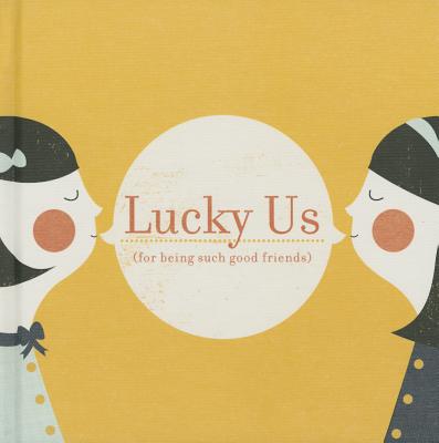 Lucky Us: (For Being Such Good Friends)