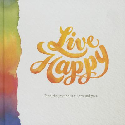 Live Happy Find the Joy That's All Around You.