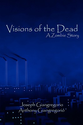 Visions of the Dead: A Zombie Story