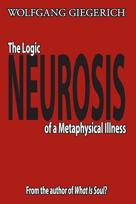 Neurosis: The Logic of a Metaphysical Illness