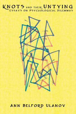 Image for Knots and Their Untying: Essays on Psychological Dilemmas Knots and Their Untying: Essays on Psychological Dilemmas