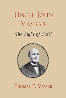 Uncle John Vassar: The Fight of Faith Image for Uncle John Vassar: The Fight of Faith