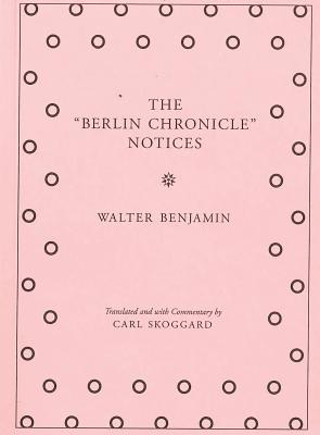 Image for The Berlin Chronicle Notices: By Walter Benjamin
