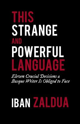 This Strange and Powerful Language; Eleven Crucial Decisions a Basque Writer is Obliged to Face