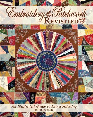 Embroidery & Patchwork Revisited: An Illustrated Guide to Hand Stitching (Landauer) Block Templates, 19 Basic Stitches, Small Practice Projects, Patterns, and More